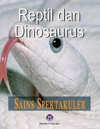 Ensiklopedia Sains Spektakuler 7: reptile dan dinosaurus