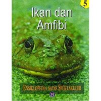 Ensiklopedia Sains Spektakuler 5: Ikan dan amfibi